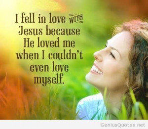 fell in love with Jesus because...!