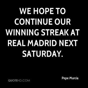 We hope to continue our winning streak at Real Madrid next Saturday.