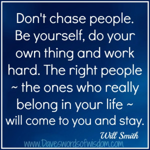 Don't chase people.