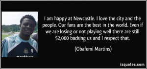 am happy at Newcastle. I love the city and the people. Our fans are ...