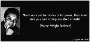... save your soul or help you sleep at night. - Marian Wright Edelman