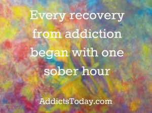 Every recovery from addiction begins with one sober hour