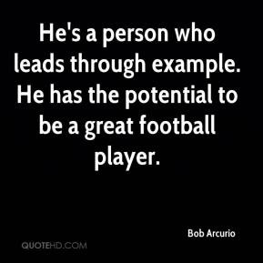 ... through example. He has the potential to be a great football player