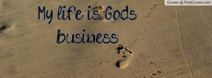 My life is God's business Profile Facebook Covers