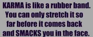 KARMA Is Like a Rubber Band ~ Funny Quote