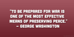 ... the most effective means of preserving peace.” – George Washington