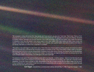 Carl Sagan's quote on the Pale Blue Dot image. It's humbling. Read ...