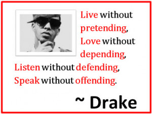 ... depending, Listen without defending, Speak without offending. ~Drake