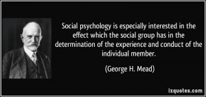 ... the experience and conduct of the individual member. - George H. Mead