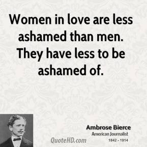 ... in love are less ashamed than men. They have less to be ashamed of