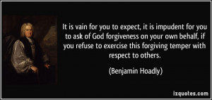 ... for you to expect it is impudent for you to ask of god forgiveness