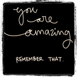 You are amazing. #quote