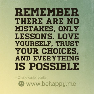 Remember there are no mistakes, only lessons. Love yourself, trust ...