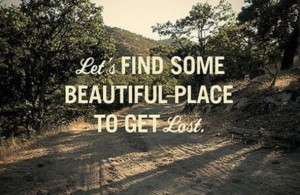 Let's find some place beautiful to get lost