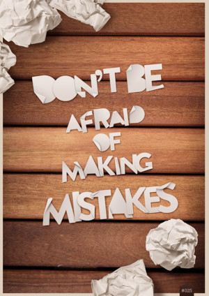 Don't be afraid of making mistakes
