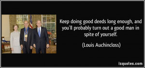 ... probably turn out a good man in spite of yourself. - Louis Auchincloss