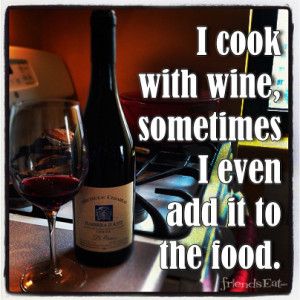 Cook with Wine1 Wine Quote of the Week