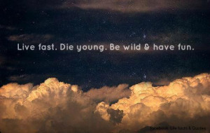 fun, live fast, pictures, quotes, wild, young