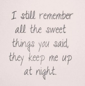 ... all the sweet things you said, they keep me up at night #quote