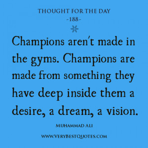 Champions aren’t made in the gyms. Champions are made from something ...