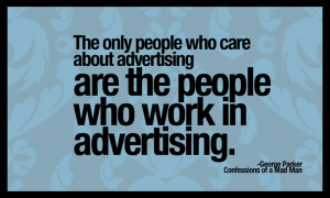Quotes-The Only People Who Care About Advertising
