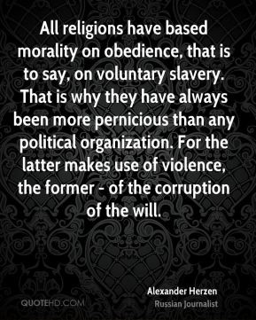on obedience, that is to say, on voluntary slavery. That is why they ...