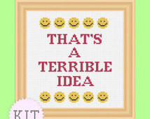 KIT Cross Stitch Sarcastic Quote That's a Terrible Idea