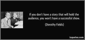 If you don't have a story that will hold the audience, you won't have ...