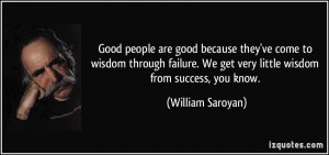 ... wisdom-through-failure-we-get-very-little-wisdom-from-william-saroyan
