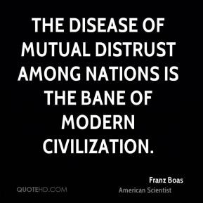 The disease of mutual distrust among nations is the bane of modern ...
