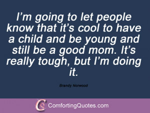 ... be a good mom. It’s really tough, but I’m doing it. Brandy Norwood