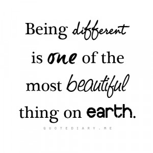 Different Is Beautiful Quotes Being different is one of