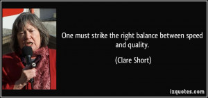 One must strike the right balance between speed and quality. - Clare ...