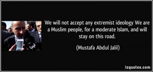 ... moderate Islam, and will stay on this road. - Mustafa Abdul Jalil