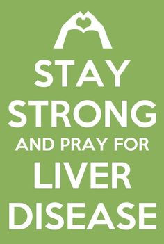 Pray for Liver Disease my uncle just lost his battle with it but I ...