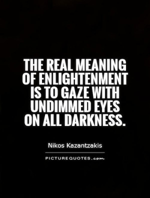 Darkness Quotes Enlightenment Quotes Nikos Kazantzakis Quotes
