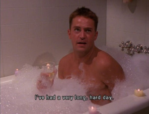 bath, chandler, day, friends, funny, long, quote, relax