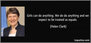 Girls can do anything. We do do anything and we expect to be treated ...