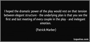 hoped the dramatic power of the play would rest on that tension ...