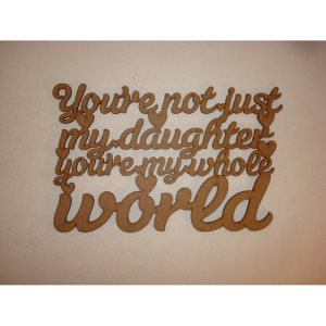 You're not just my daughter you're my whole world hanging plaque