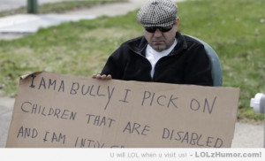 ... he is a bully after harassing a neighbor with disabled children