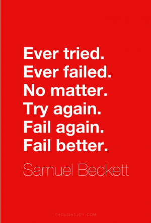 again. Fail again. Fail better.” ― Samuel Beckett #quote #quotes ...