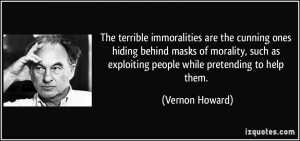 The terrible immoralities are the cunning ones hiding behind masks of ...