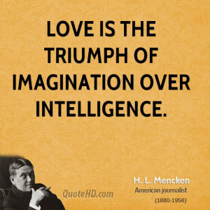 mencken-love-quotes-love-is-the-triumph-of-imagination-over.jpg