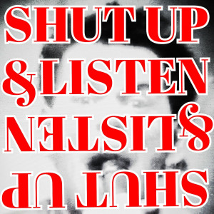 Just Shut Up Quotes Welcome to shut up and listen: