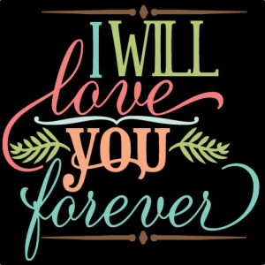 Will Love You Forever SVG file vinyl svg quotes svg phrases