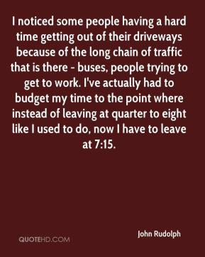 John Rudolph - I noticed some people having a hard time getting out of ...