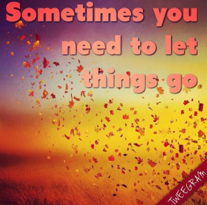 Sometimes you need to let things go. Use tweegram for your #quotes ...