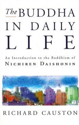 The Buddha In Daily Life: An Introduction to the Buddhism of Nichiren ...