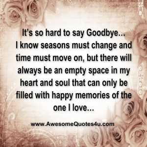 Quotes About Saying Goodbye And Moving On It's so hard to say goodbye